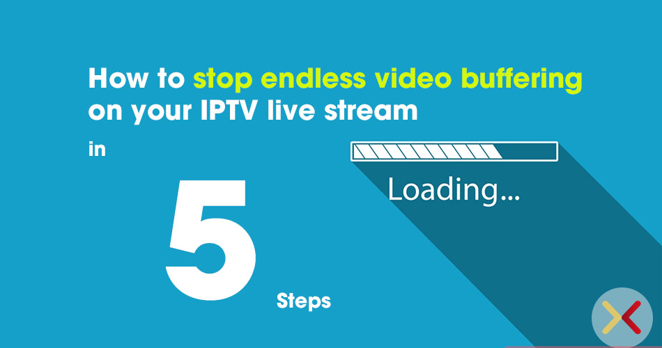 Stop endless video-buffering on your IPTV live stream-2021